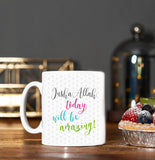 Islamic Printed Ceramic Mug - Insha'Allah today will be amazing - MG 17