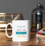 Islamic Printed Ceramic Mug - Today will be amazing...Insha'Allah - MG 27